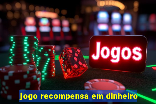 jogo recompensa em dinheiro